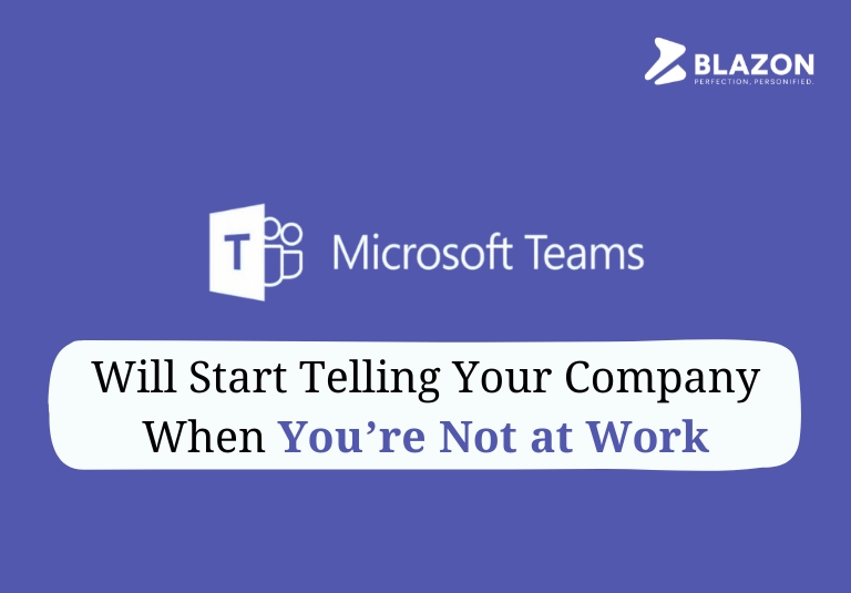 Microsoft Teams Will Start Telling Your Company When You’re Not at Work | Blog